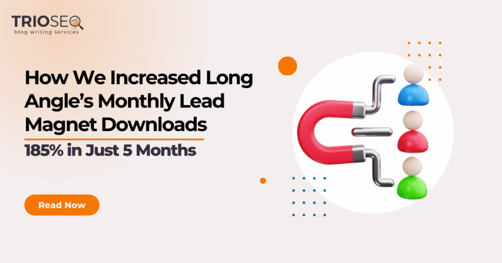 Featured Image - Case Study How We Increased Long Angle&rsquo;s Monthly Lead Magnet Downloads By 185% in Just 5 Months