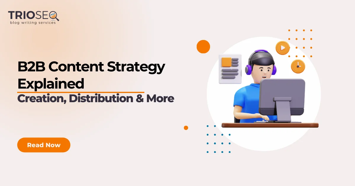Featured Image - B2B Content Strategy Explained Creation, Distribution & More